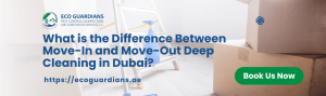 Read more about the article What is the Difference Between Move-In and Move-Out Deep Cleaning in Dubai?