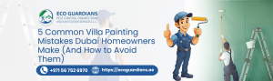 Read more about the article 5 Common Villa Painting Mistakes Dubai Homeowners Make (And How to Avoid Them)
