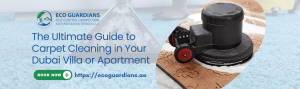 Read more about the article The Ultimate Guide to Carpet Cleaning in Your Dubai Villa or Apartment